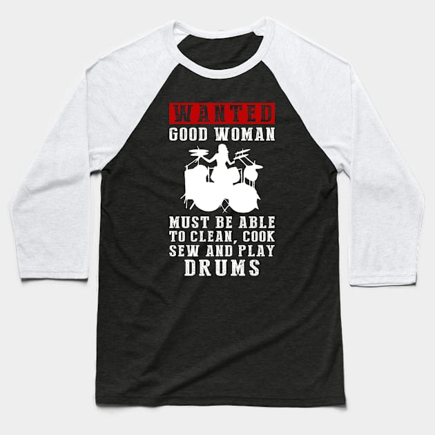 Wanted: Good Women Who Can Do It All - Clean, Cook, Sew, and Play Drums! Baseball T-Shirt by MKGift